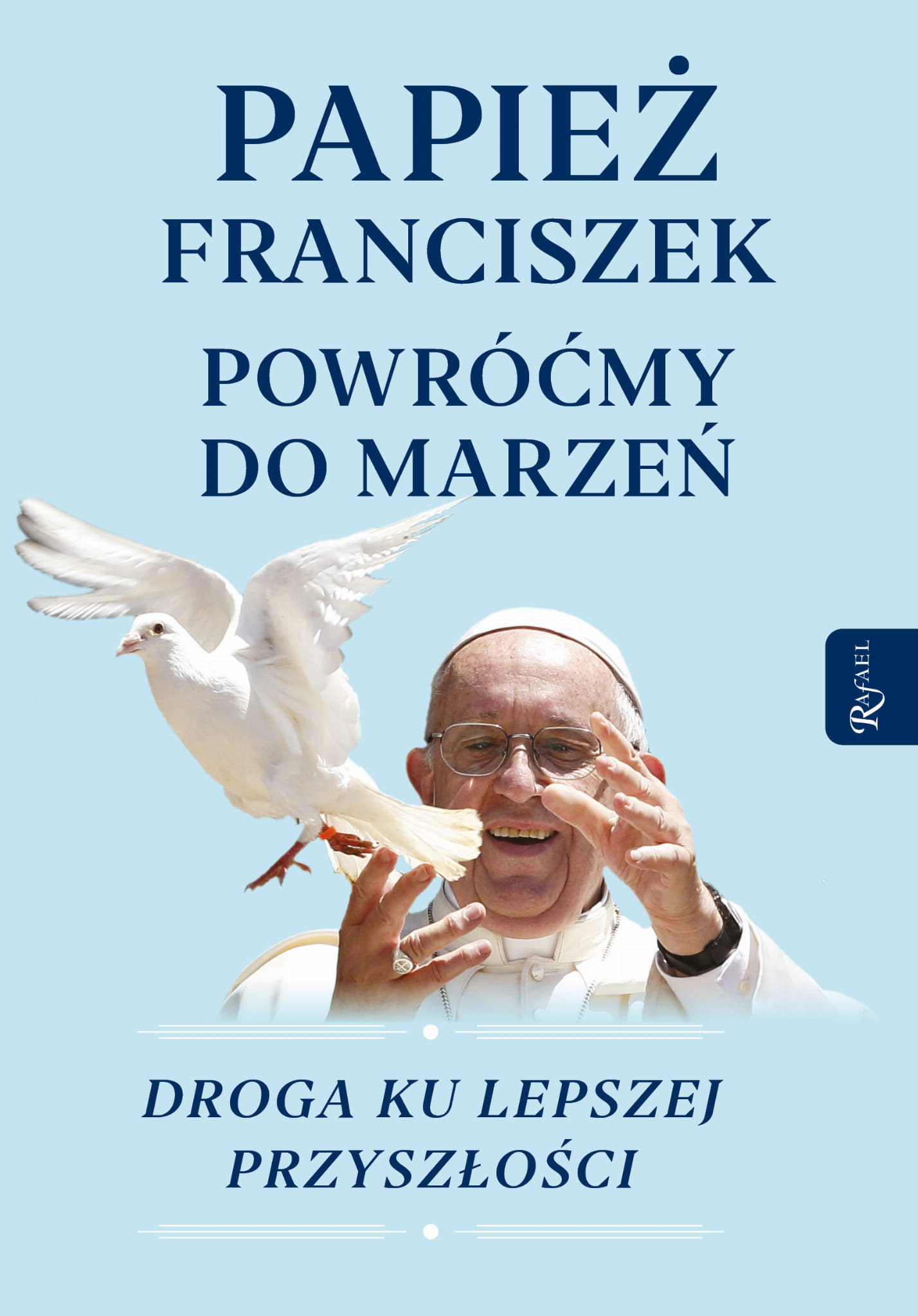 „Powróćmy do marzeń” – książka papieża Franciszka to swoisty testament