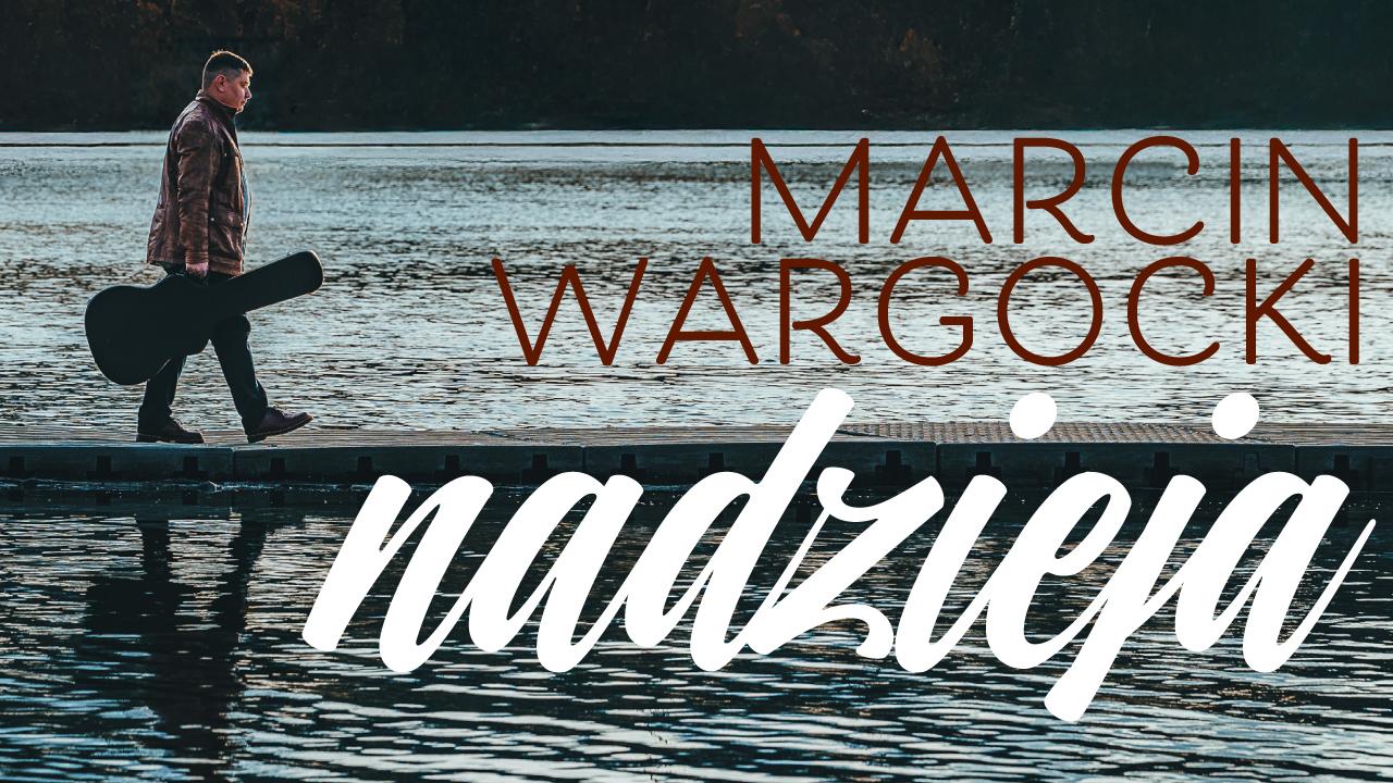 Marcin Wargocki z nowym utworem. „Nadzieja” to muzyczna kwintesencja jego 10-letniej drogi